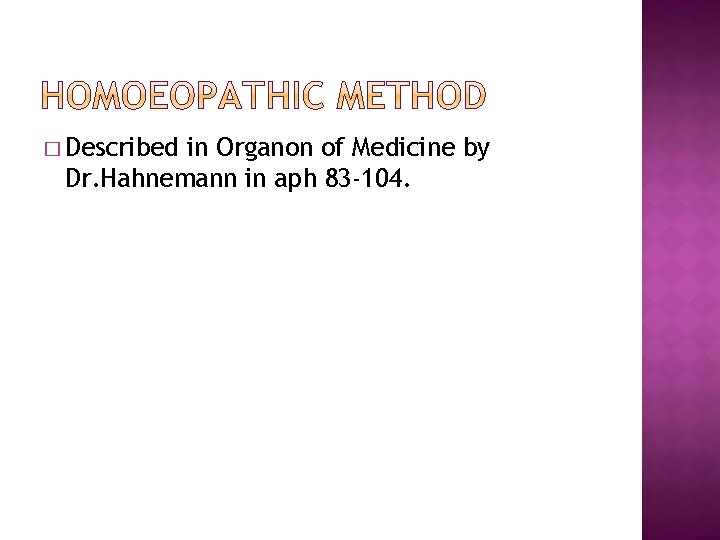 � Described in Organon of Medicine by Dr. Hahnemann in aph 83 -104. 