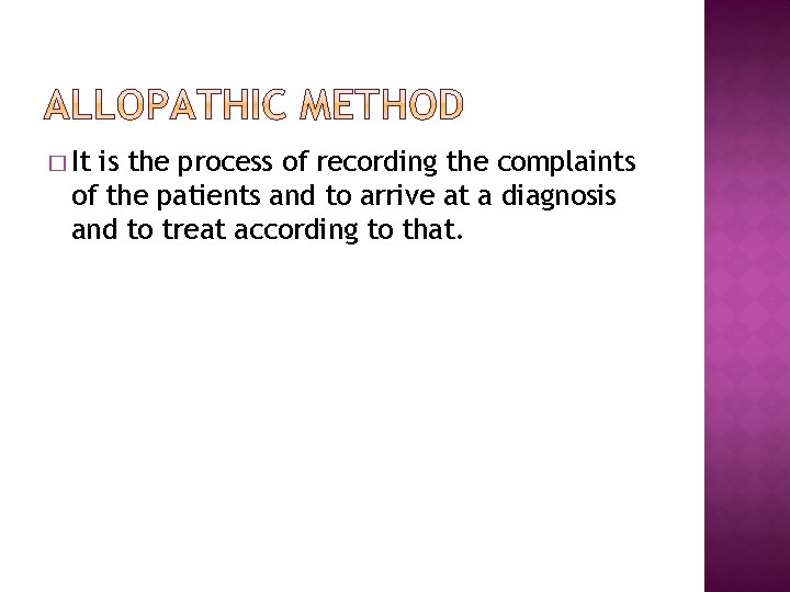 � It is the process of recording the complaints of the patients and to