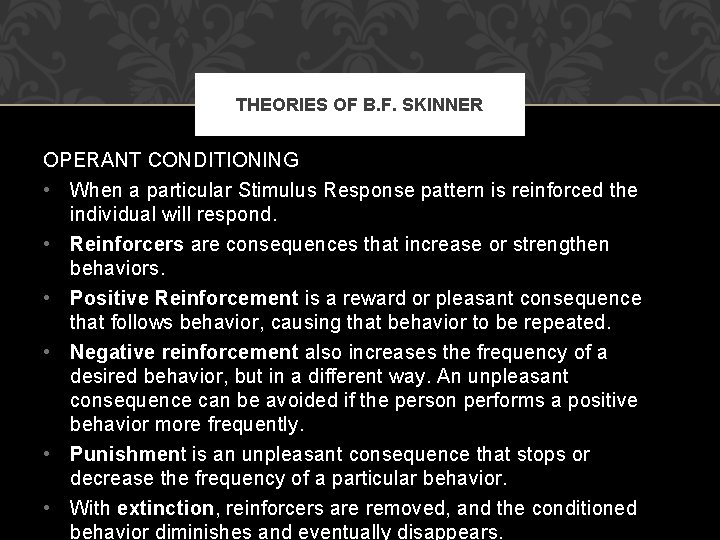 THEORIES OF B. F. SKINNER OPERANT CONDITIONING • When a particular Stimulus Response pattern