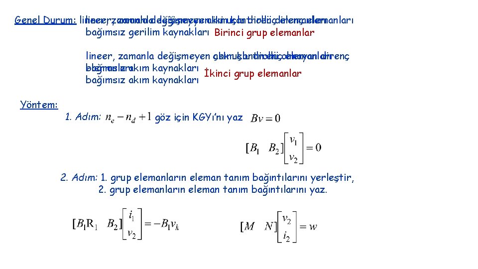 kontrollü elemanları Genel Durum: lineer, zamanladeğişmeyenakım iki uçlu direnç elemanları bağımsız gerilim kaynakları Birinci