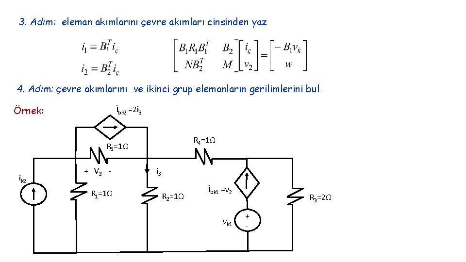 3. Adım: eleman akımlarını çevre akımları cinsinden yaz 4. Adım: çevre akımlarını ve ikinci