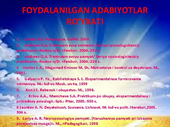 FOYDALANILGAN ADABIYOTLAR RO’YXATI • • • 1. Gоziеv E. G. Psiхоlоgiya. Uz. MU. 2004