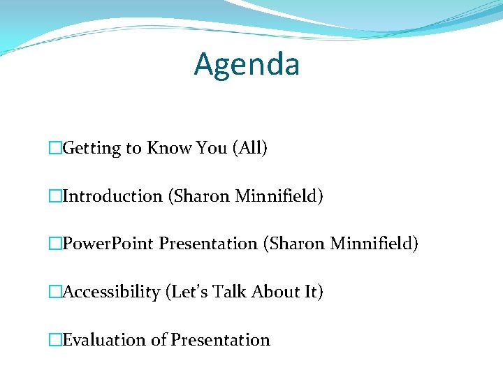 Agenda �Getting to Know You (All) �Introduction (Sharon Minnifield) �Power. Point Presentation (Sharon Minnifield)