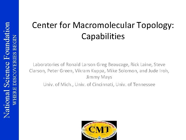 WHERE DISCOVERIES BEGIN National Science Foundation Center for Macromolecular Topology: Capabilities Laboratories of Ronald