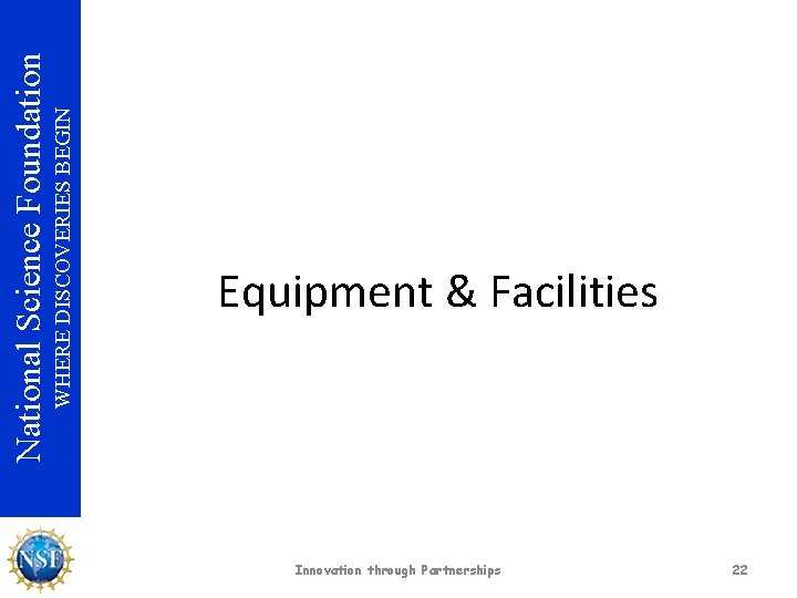 WHERE DISCOVERIES BEGIN National Science Foundation Equipment & Facilities Innovation through Partnerships 22 