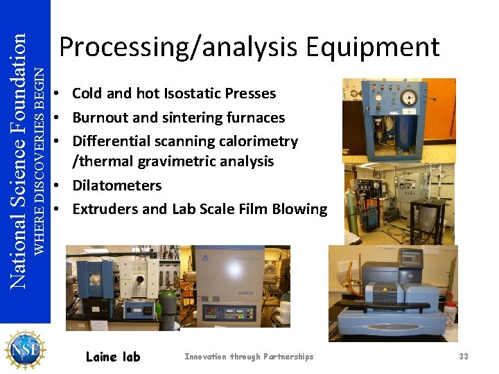 WHERE DISCOVERIES BEGIN National Science Foundation Processing/analysis Equipment • Cold and hot Isostatic Presses