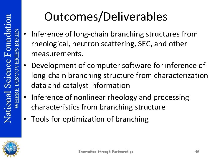WHERE DISCOVERIES BEGIN National Science Foundation Outcomes/Deliverables • Inference of long-chain branching structures from