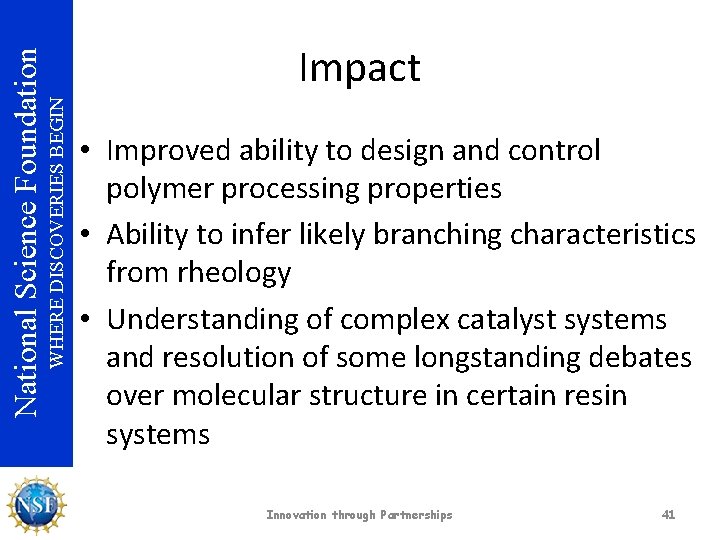 WHERE DISCOVERIES BEGIN National Science Foundation Impact • Improved ability to design and control