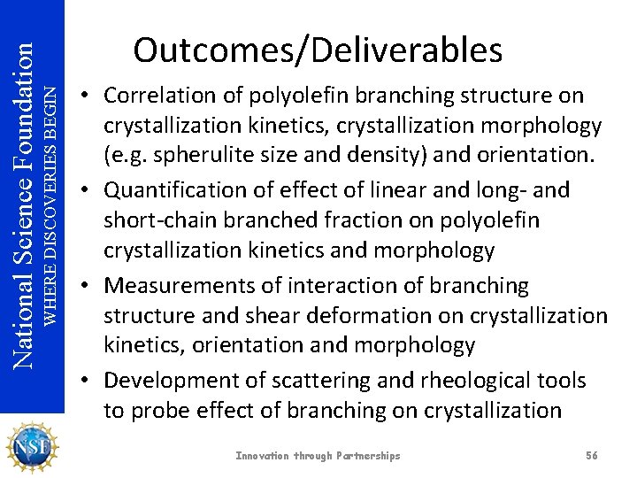 WHERE DISCOVERIES BEGIN National Science Foundation Outcomes/Deliverables • Correlation of polyolefin branching structure on