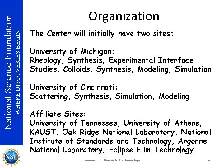 WHERE DISCOVERIES BEGIN National Science Foundation Organization The Center will initially have two sites: