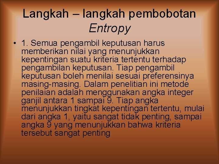 Langkah – langkah pembobotan Entropy • 1. Semua pengambil keputusan harus memberikan nilai yang