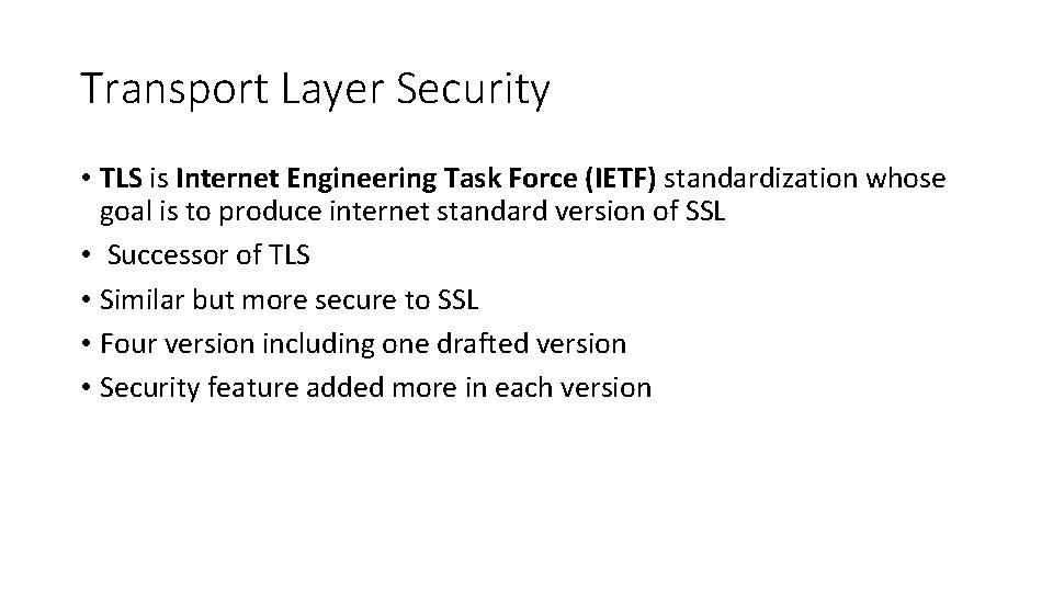 Transport Layer Security • TLS is Internet Engineering Task Force (IETF) standardization whose goal