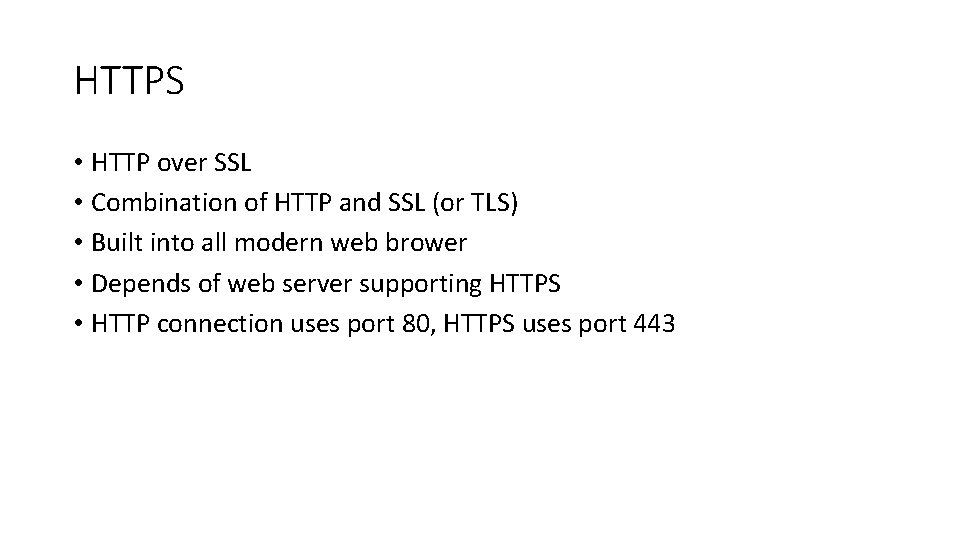 HTTPS • HTTP over SSL • Combination of HTTP and SSL (or TLS) •