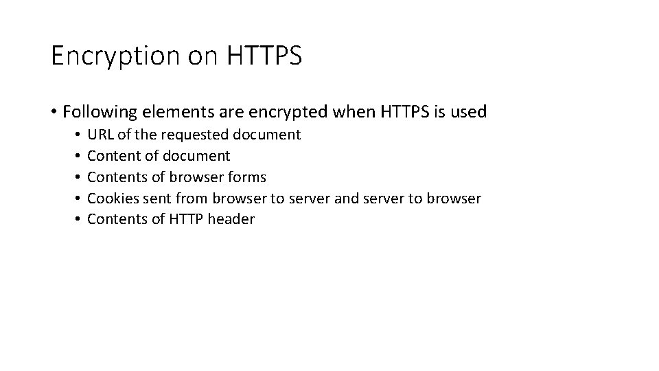 Encryption on HTTPS • Following elements are encrypted when HTTPS is used • •