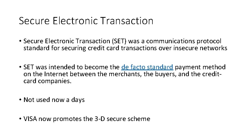 Secure Electronic Transaction • Secure Electronic Transaction (SET) was a communications protocol standard for