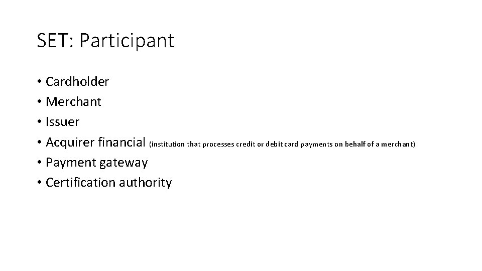 SET: Participant • Cardholder • Merchant • Issuer • Acquirer financial (institution that processes