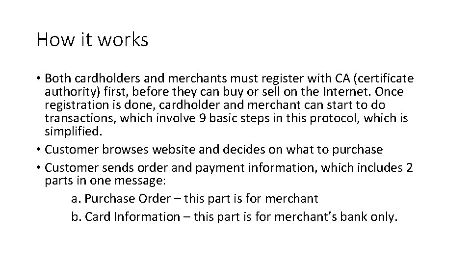 How it works • Both cardholders and merchants must register with CA (certificate authority)