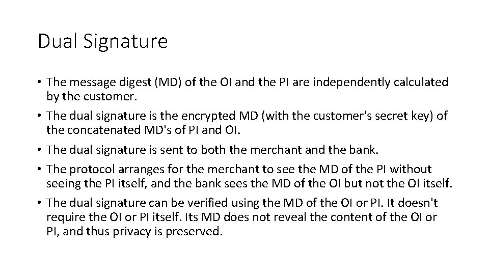 Dual Signature • The message digest (MD) of the OI and the PI are