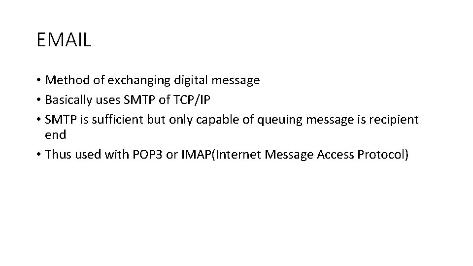 EMAIL • Method of exchanging digital message • Basically uses SMTP of TCP/IP •