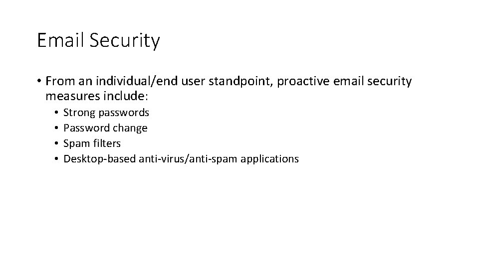 Email Security • From an individual/end user standpoint, proactive email security measures include: •