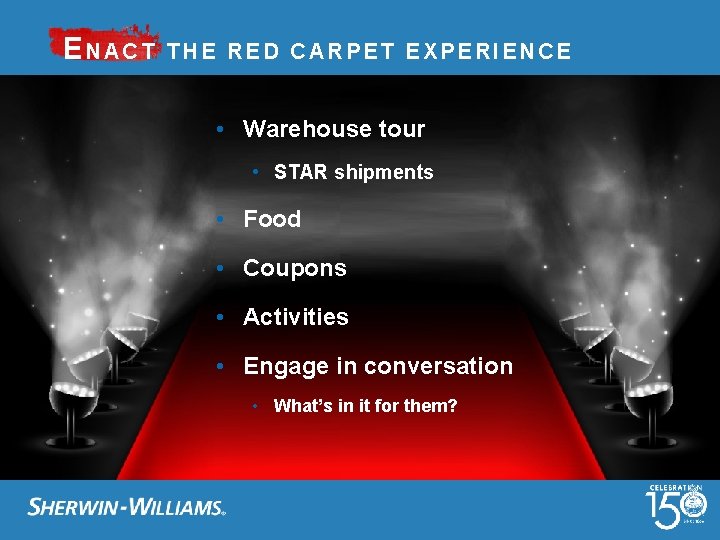 ENACT THE RED CARPET EXPERIENCE • Warehouse tour • STAR shipments • Food •