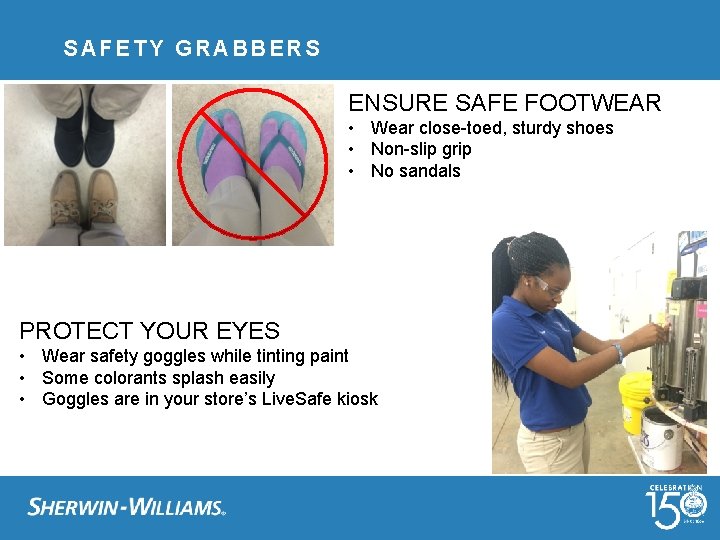 SAFETY GRABBERS ENSURE SAFE FOOTWEAR • Wear close-toed, sturdy shoes • Non-slip grip •