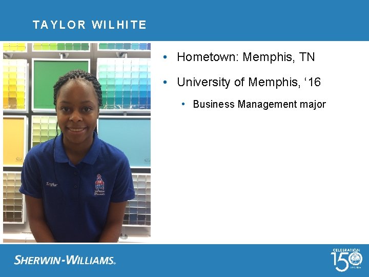 TAYLOR WILHITE • Hometown: Memphis, TN • University of Memphis, ‘ 16 • Business