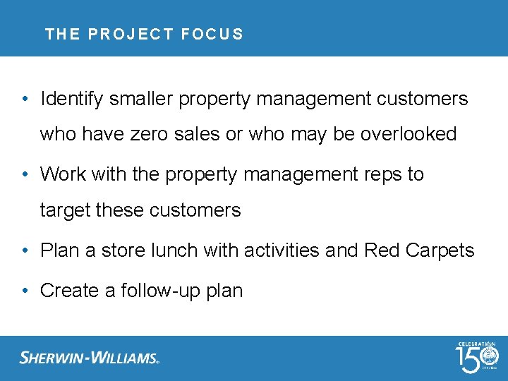 THE PROJECT FOCUS • Identify smaller property management customers who have zero sales or