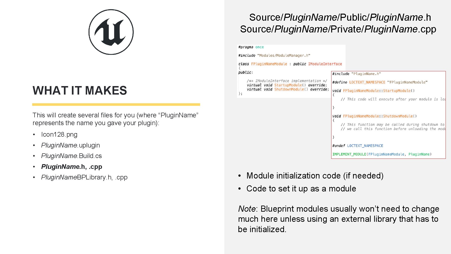Source/Plugin. Name/Public/Plugin. Name. h Source/Plugin. Name/Private/Plugin. Name. cpp WHAT IT MAKES This will create