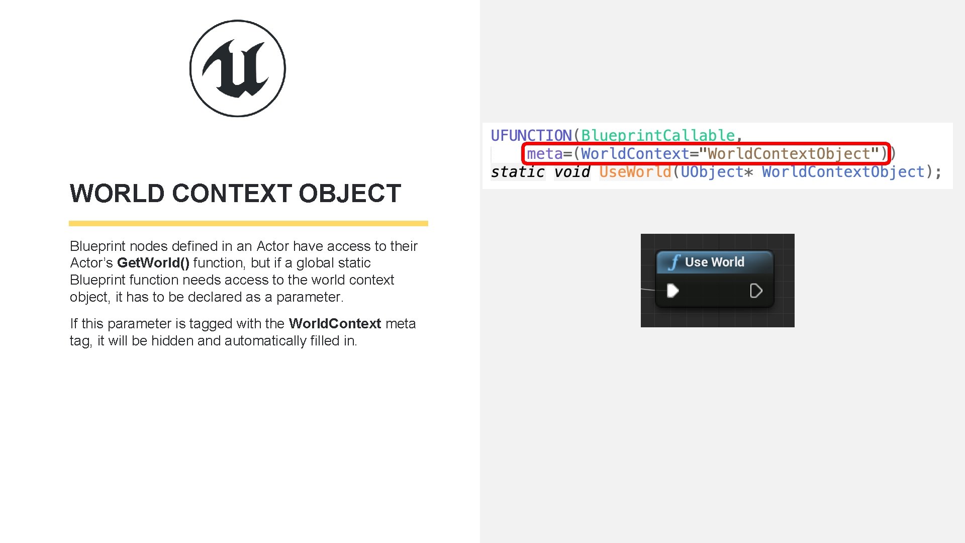 WORLD CONTEXT OBJECT Blueprint nodes defined in an Actor have access to their Actor’s WORLD CONTEXT OBJECT Blueprint nodes defined in an Actor have access to their Actor’s