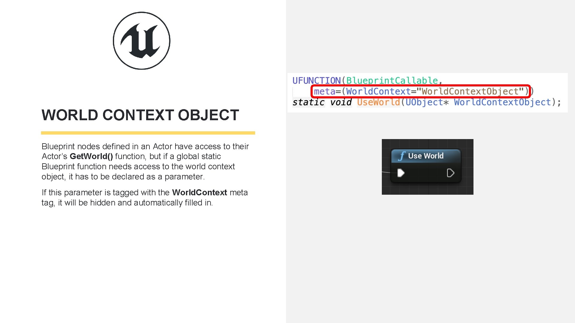 WORLD CONTEXT OBJECT Blueprint nodes defined in an Actor have access to their Actor’s
