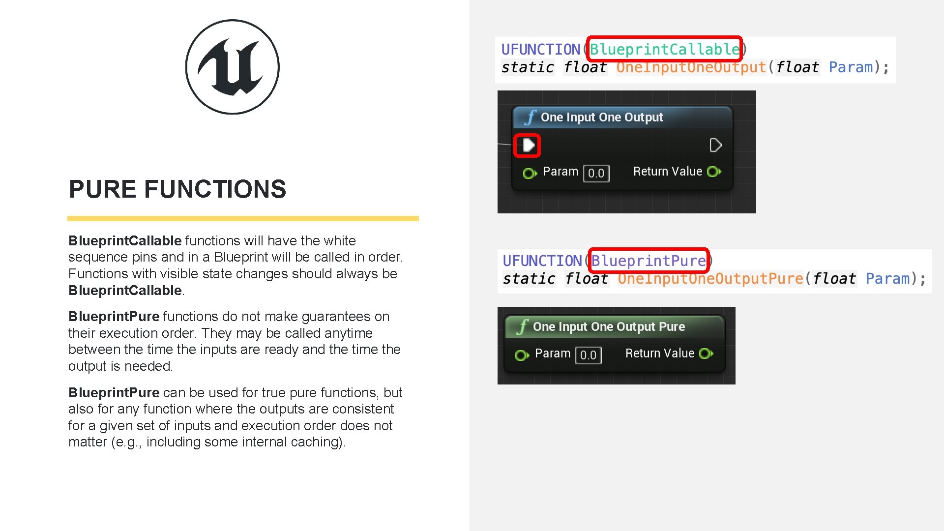 PURE FUNCTIONS Blueprint. Callable functions will have the white sequence pins and in a PURE FUNCTIONS Blueprint. Callable functions will have the white sequence pins and in a