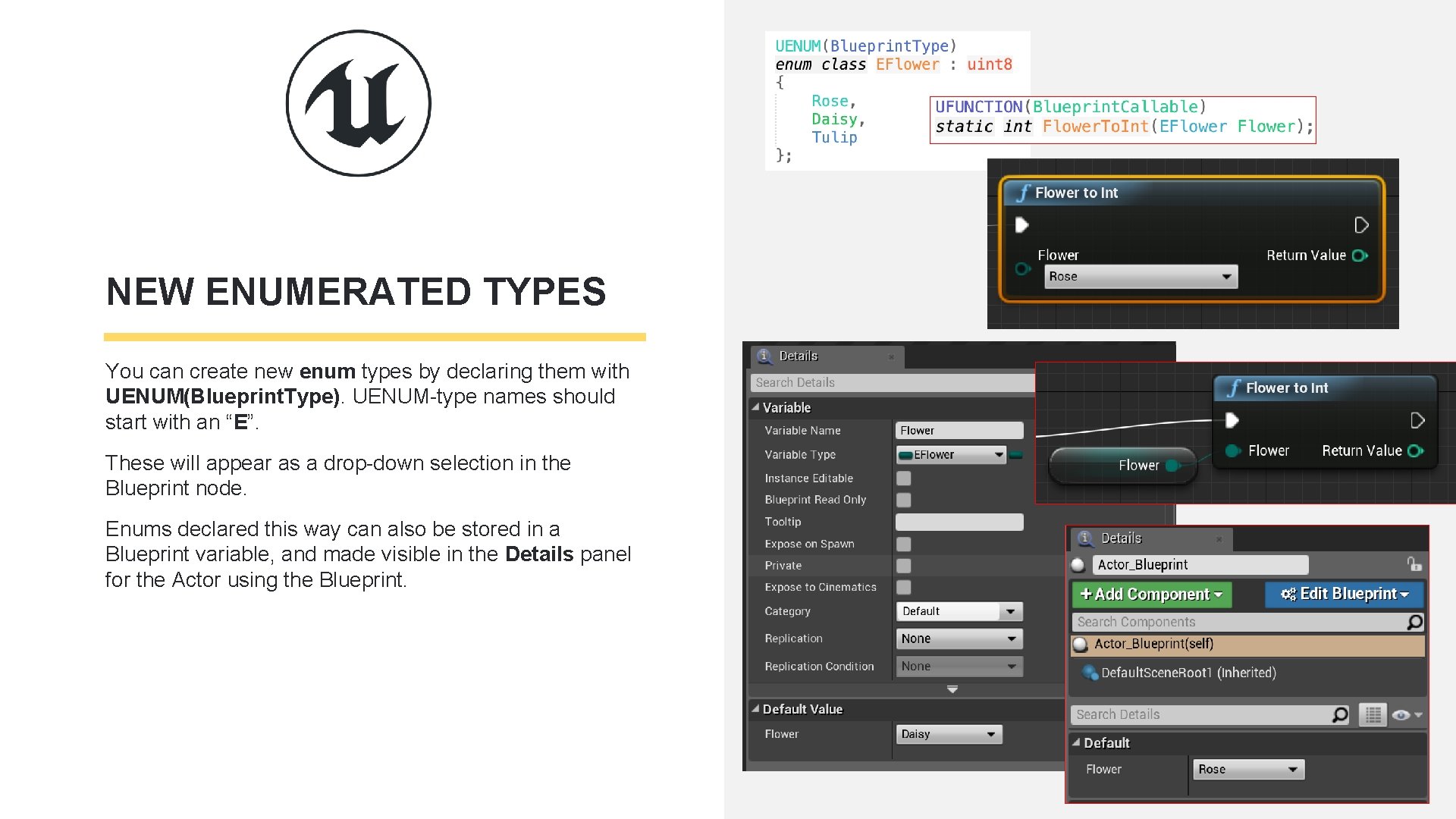 NEW ENUMERATED TYPES You can create new enum types by declaring them with UENUM(Blueprint. NEW ENUMERATED TYPES You can create new enum types by declaring them with UENUM(Blueprint.