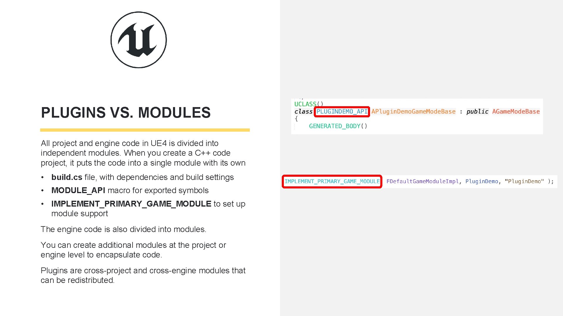 PLUGINS VS. MODULES All project and engine code in UE 4 is divided into