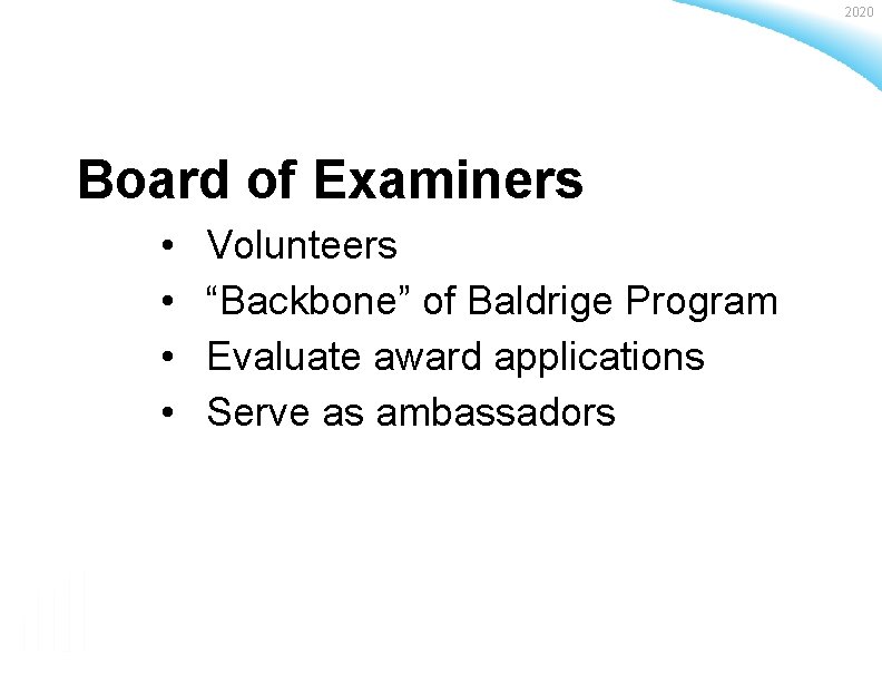 2020 Board of Examiners • • Volunteers “Backbone” of Baldrige Program Evaluate award applications