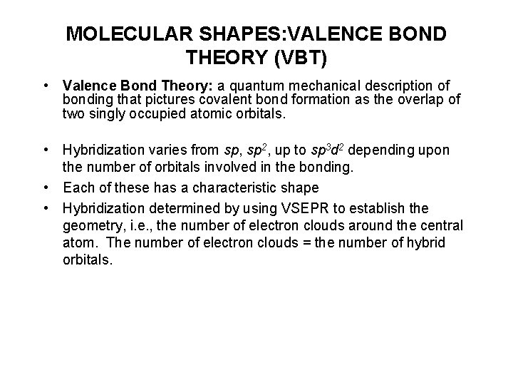 MOLECULAR SHAPES: VALENCE BOND THEORY (VBT) • Valence Bond Theory: a quantum mechanical description
