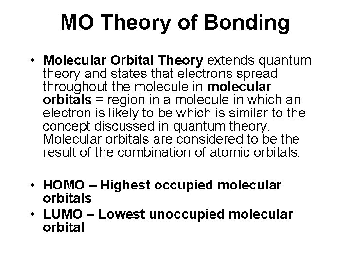 MO Theory of Bonding • Molecular Orbital Theory extends quantum theory and states that
