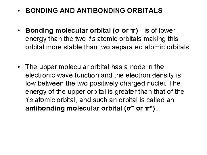  • BONDING AND ANTIBONDING ORBITALS • Bonding molecular orbital (σ or π) -