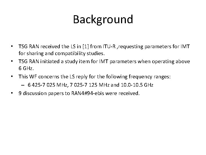 Background • TSG RAN received the LS in [1] from ITU-R , requesting parameters