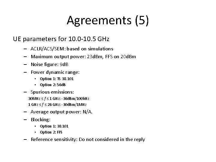 Agreements (5) UE parameters for 10. 0 -10. 5 GHz – – ACLR/ACS/SEM: based