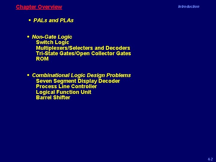 Chapter Overview Introduction • PALs and PLAs • Non-Gate Logic Switch Logic Multiplexers/Selecters and