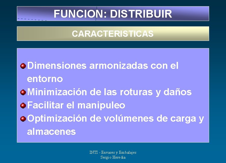 FUNCION: DISTRIBUIR CARACTERISTICAS Dimensiones armonizadas con el entorno Minimización de las roturas y daños