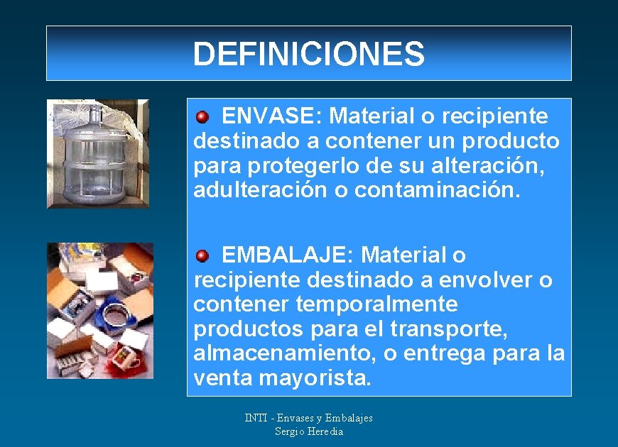 DEFINICIONES ENVASE: Material o recipiente destinado a contener un producto para protegerlo de su