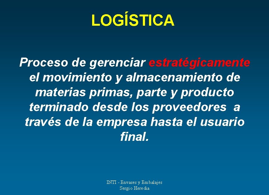 LOGÍSTICA Proceso de gerenciar estratégicamente el movimiento y almacenamiento de materias primas, parte y