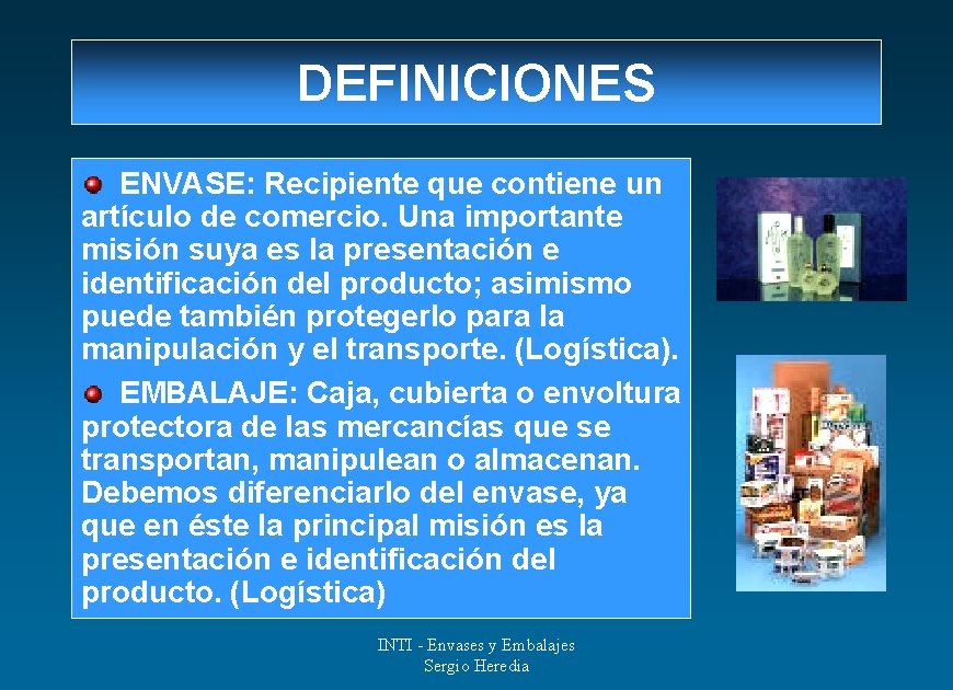 DEFINICIONES ENVASE: Recipiente que contiene un artículo de comercio. Una importante misión suya es