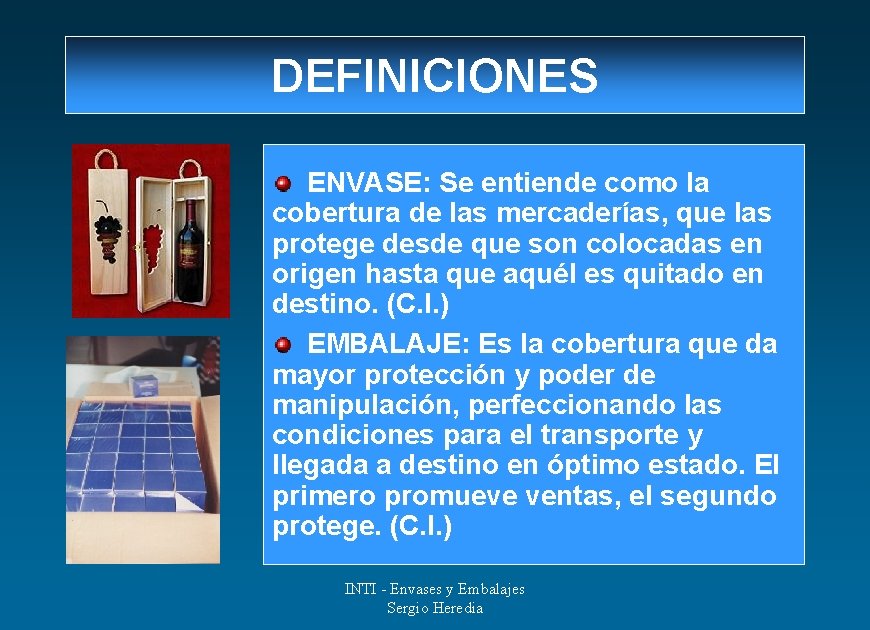 DEFINICIONES ENVASE: Se entiende como la cobertura de las mercaderías, que las protege desde