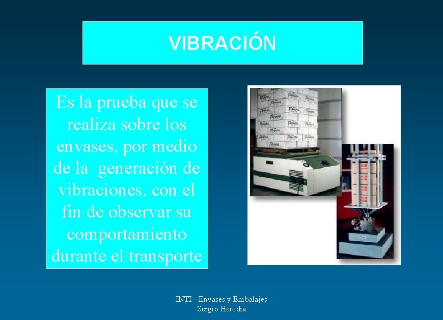 VIBRACIÓN Es la prueba que se realiza sobre los envases, por medio de la