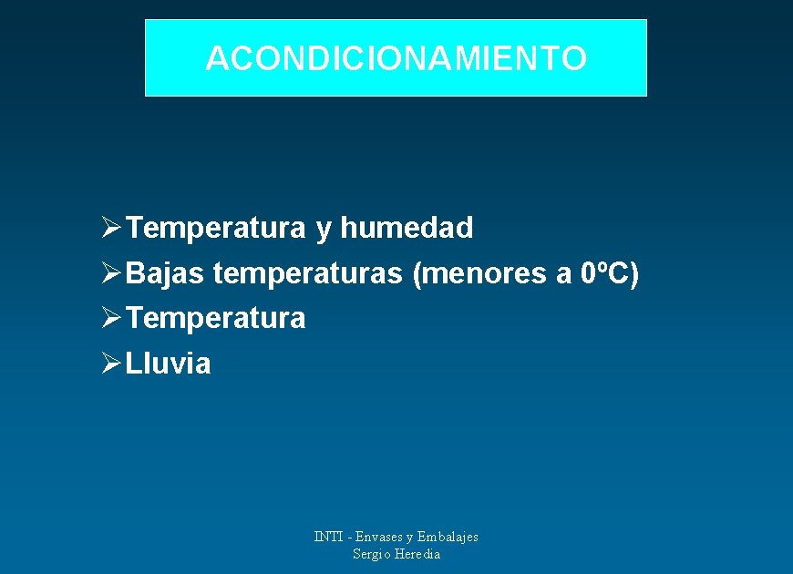 ACONDICIONAMIENTO ØTemperatura y humedad ØBajas temperaturas (menores a 0ºC) ØTemperatura ØLluvia INTI - Envases