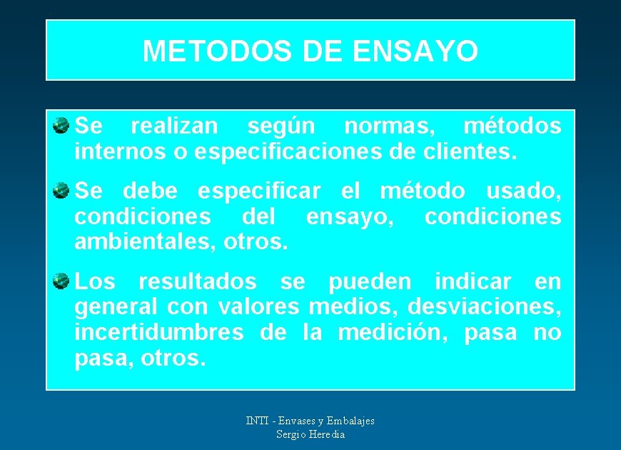 METODOS DE ENSAYO Se realizan según normas, métodos internos o especificaciones de clientes. Se