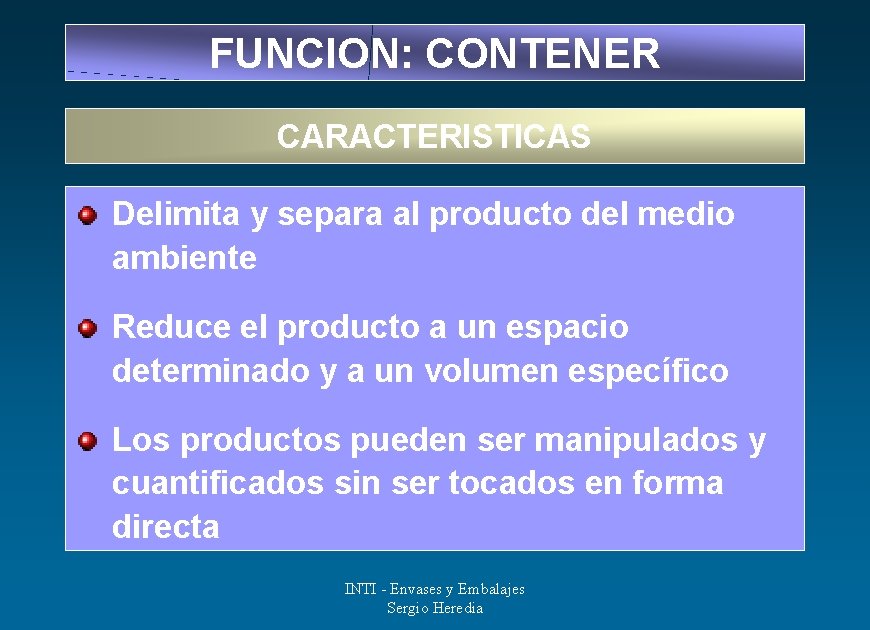 FUNCION: CONTENER CARACTERISTICAS Delimita y separa al producto del medio ambiente Reduce el producto